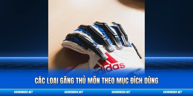 Các loại găng thủ môn theo mục đích dùng