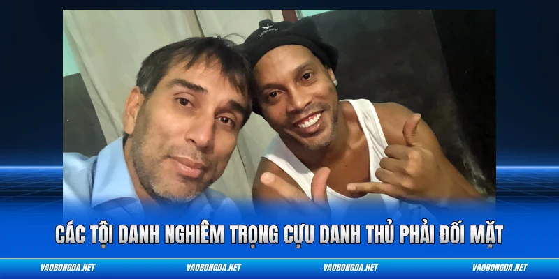 Các tội danh nghiêm trọng cựu danh thủ phải đối mặt