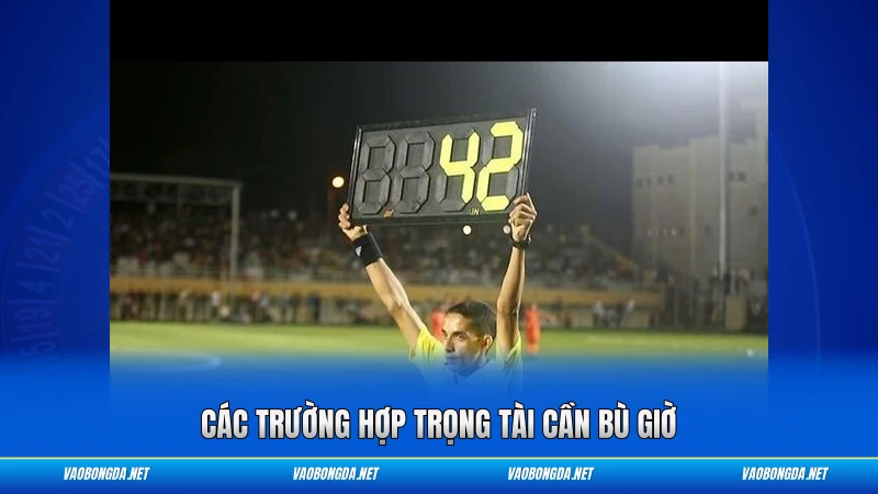 Các trường hợp trọng tài cần bù giờ
