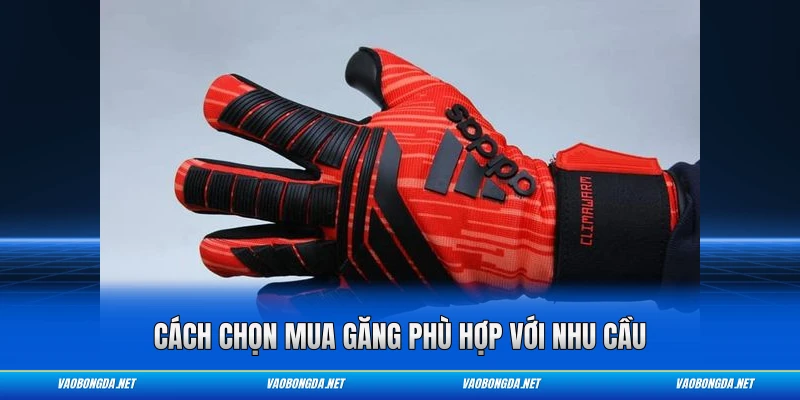 Cách chọn mua găng phù hợp với nhu cầu