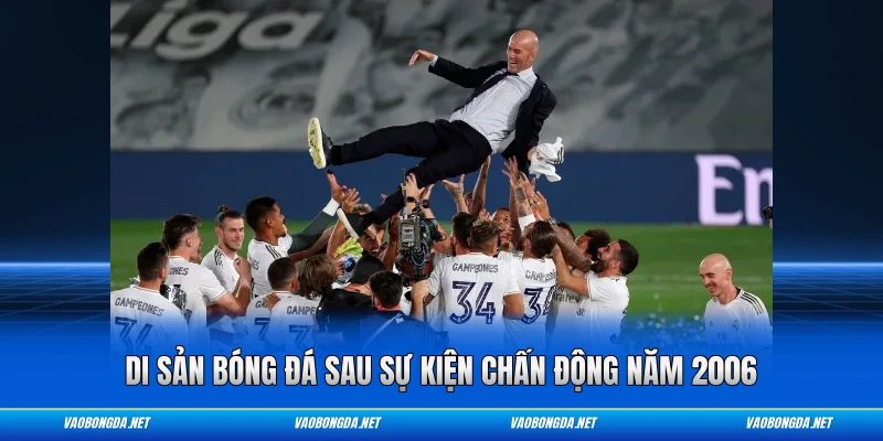 Di sản bóng đá sau sự kiện chấn động năm 2006