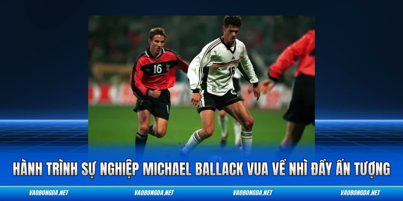 Hành trình sự nghiệp Michael Ballack vua về nhì đầy ấn tượng