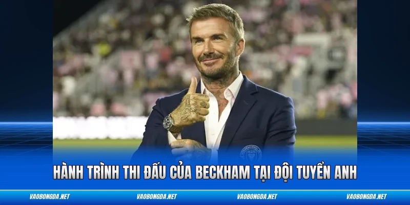 Hành trình thi đấu của Beckham tại đội tuyển Anh
