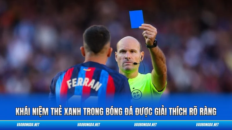 Khái niệm thẻ xanh trong bóng đá được giải thích rõ ràng