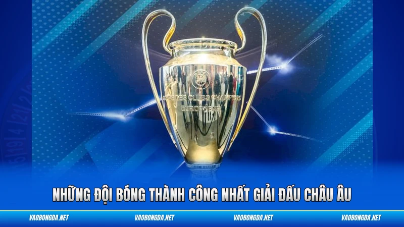 Những đội bóng thành công nhất giải đấu châu Âu