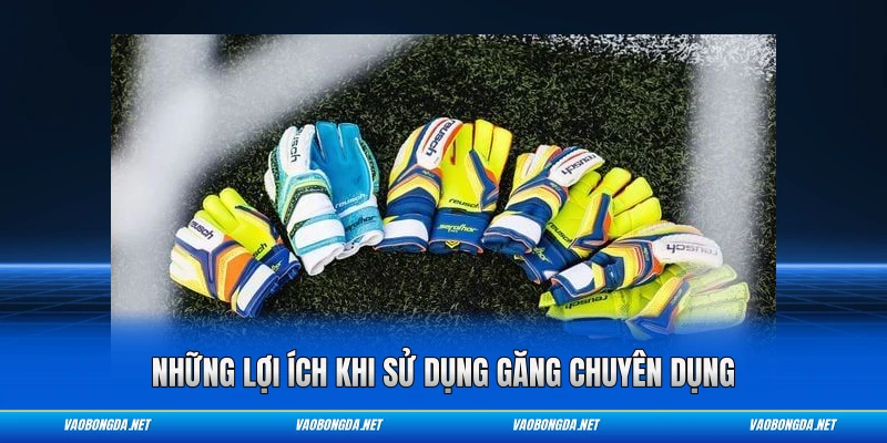 Những lợi ích khi sử dụng găng chuyên dụng