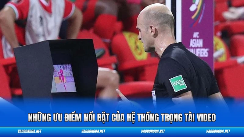 Những ưu điểm nổi bật của hệ thống trọng tài video