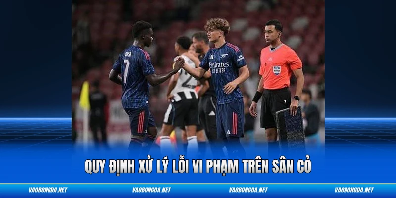 Quy định xử lý lỗi vi phạm trên sân cỏ