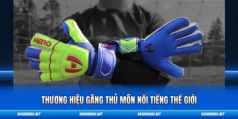 Thương hiệu găng thủ môn nổi tiếng thế giới