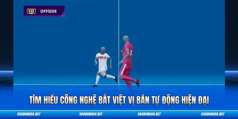 Tìm hiểu công nghệ bắt việt vị bán tự động hiện đại