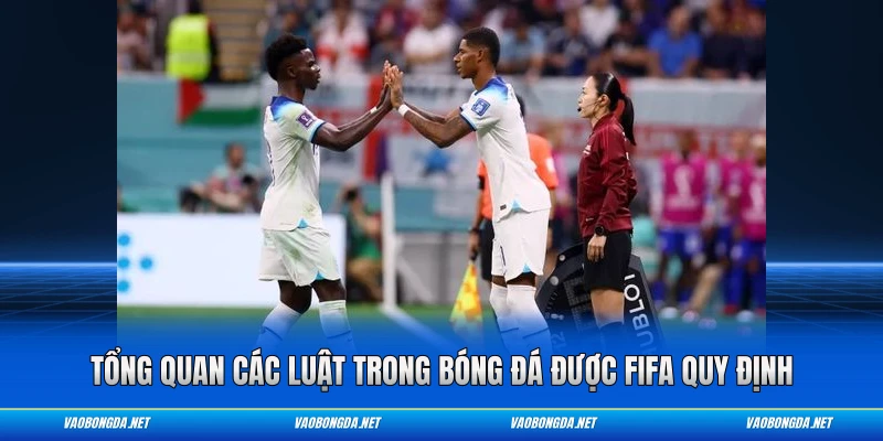Tổng quan các luật trong bóng đá được FIFA quy định