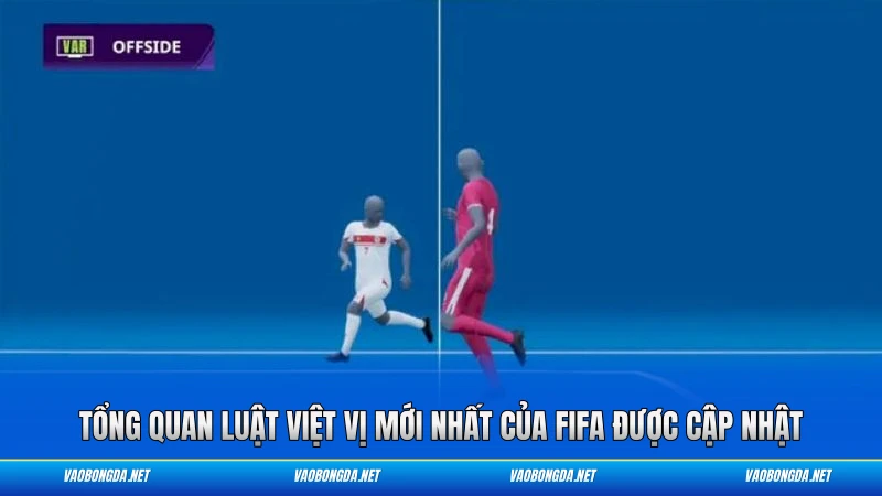 Tổng quan luật việt vị mới nhất của FIFA được cập nhật