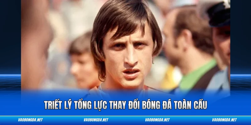 Triết lý tổng lực thay đổi bóng đá toàn cầu